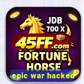 epic war hacked